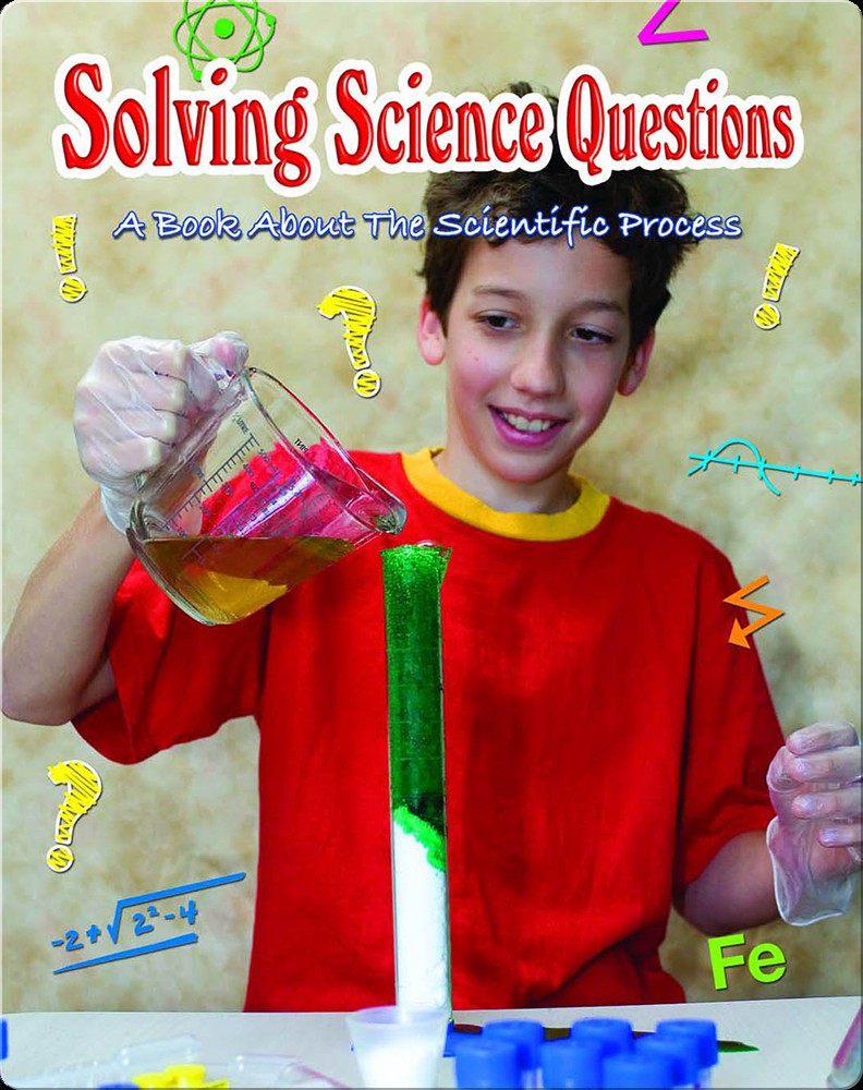 Solving Science Questions: A Book About The Scientific Process Book by ...