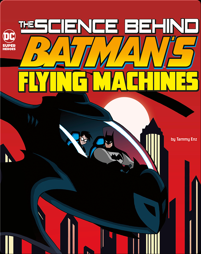 Science Behind Batman's Flying Machines Book by Tammy Enz | Epic