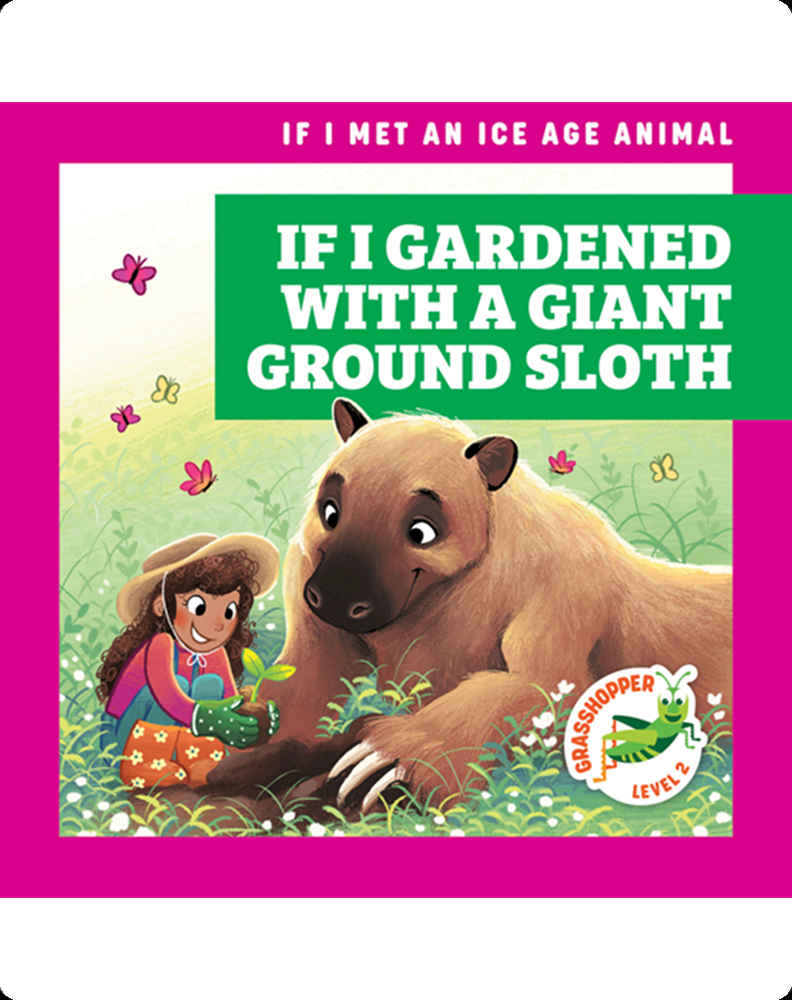 If I Gardened with a Giant Ground Sloth Book by Jenna Lee Gleisner | Epic