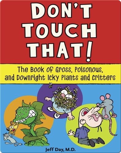 Don't Touch That!: The Book of Gross, Poisonous, and Downright Icky Plants and Critters