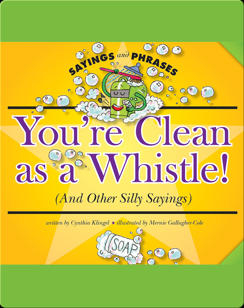 You're Clean as a Whistle! (And Other Silly Sayings) Book by Cynthia ...