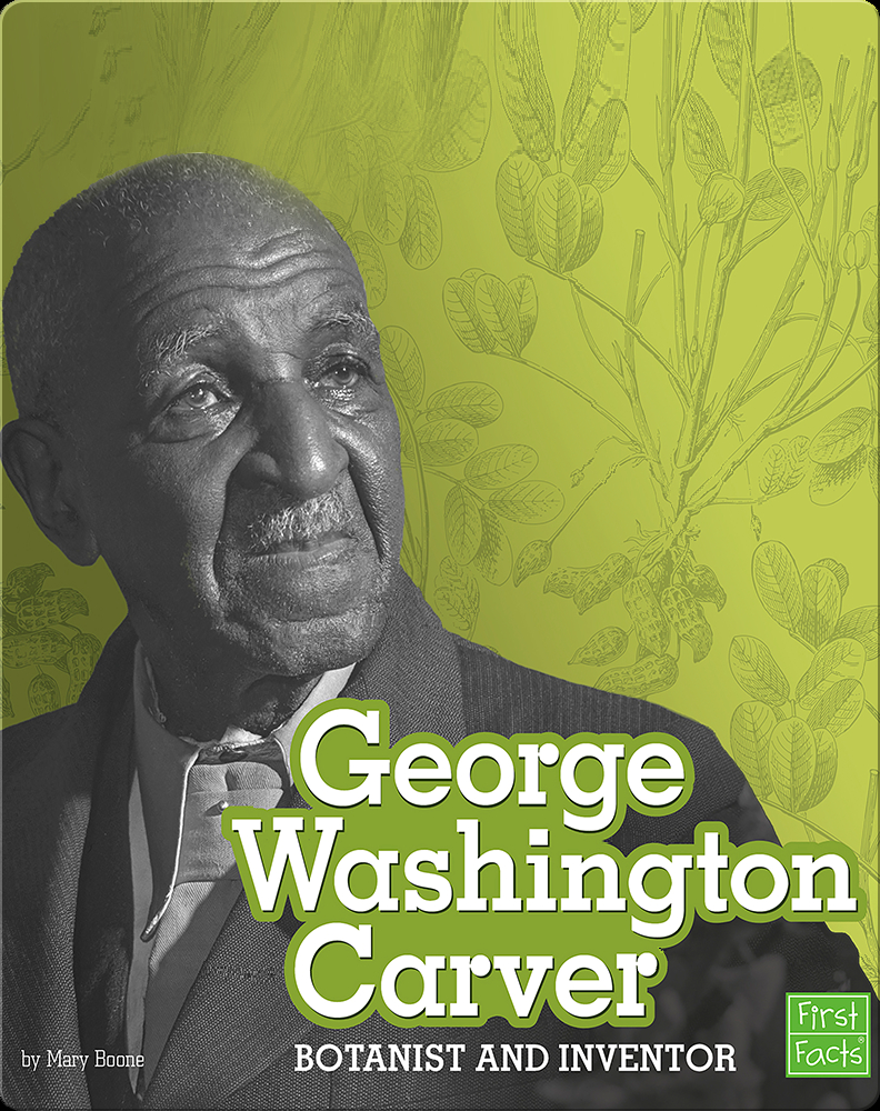 George Washington Caver: Botanist and Inventor Book by Mary Boone | Epic