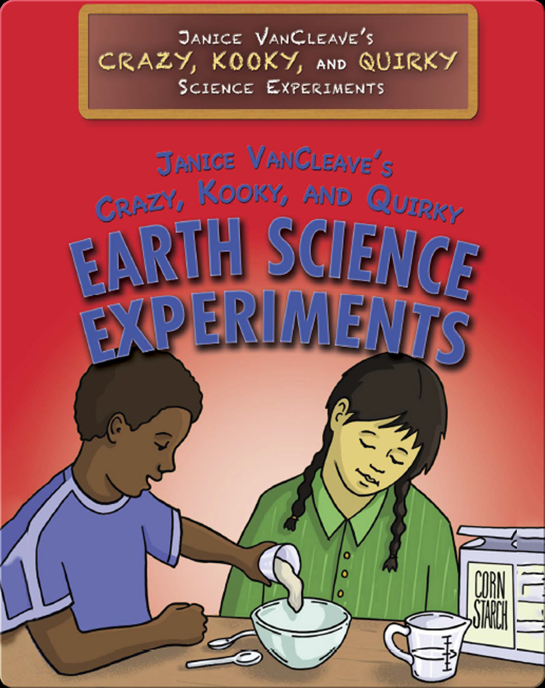 Janice VanCleave’s Crazy, Kooky, and Quirky Earth Science Experiments ...