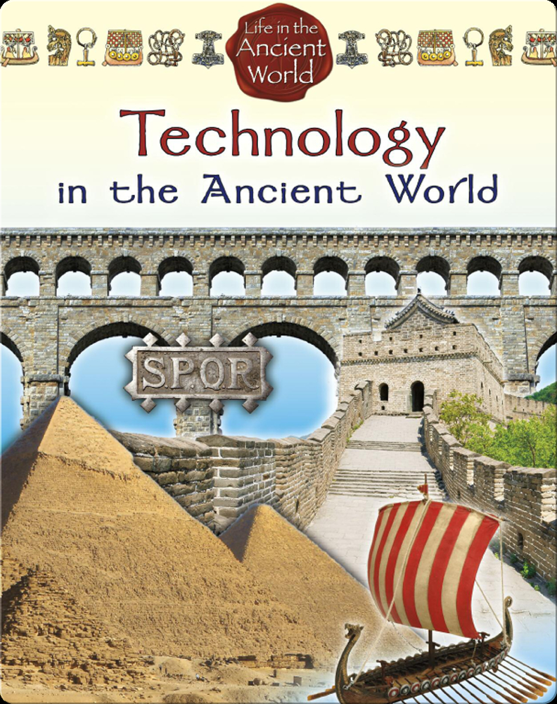 Technology in the Ancient World Book by Lynn Peppas, Paul Challen ...