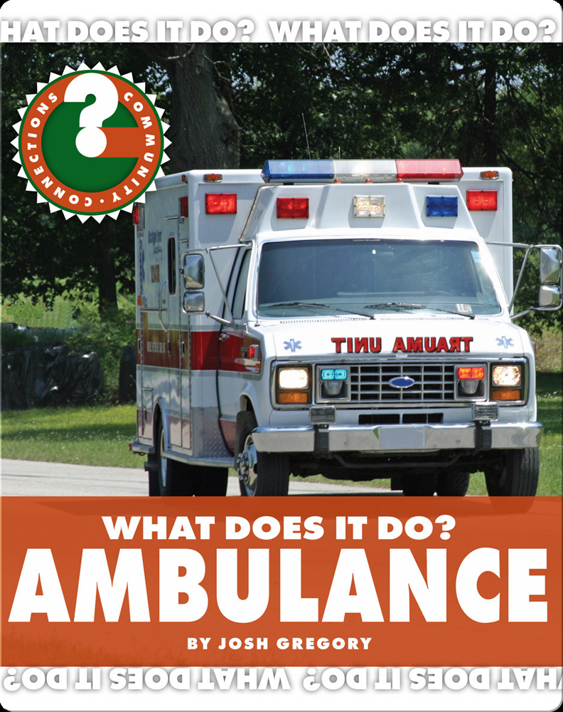 What Does It Do? Ambulance Book by Josh Gregory | Epic