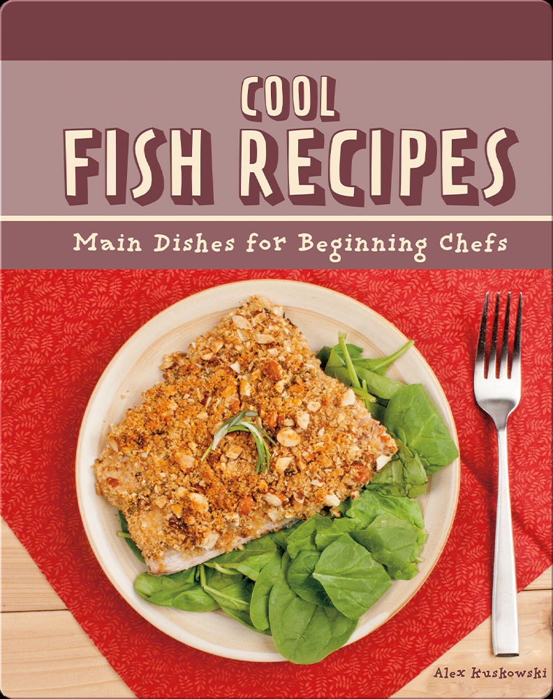 Cool Fish Recipes: Main Dishes for Beginning Chefs Book by Alex ...