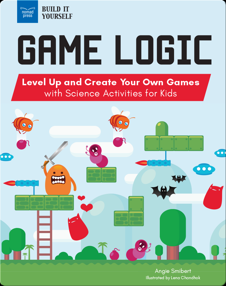 Game Logic: Level Up and Create Your Own Games with Science Activities for  Kids Book by Angie Smibert | Epic