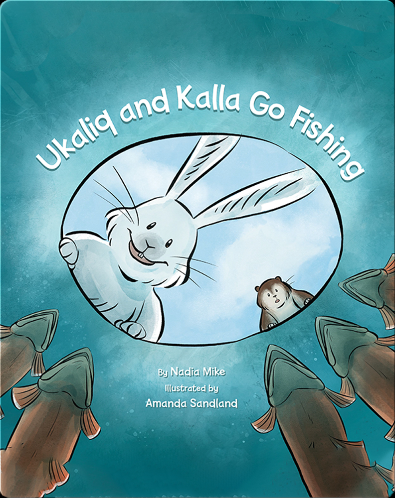 Ukaliq and Kalla Go Fishing Book by Nadia Mike
