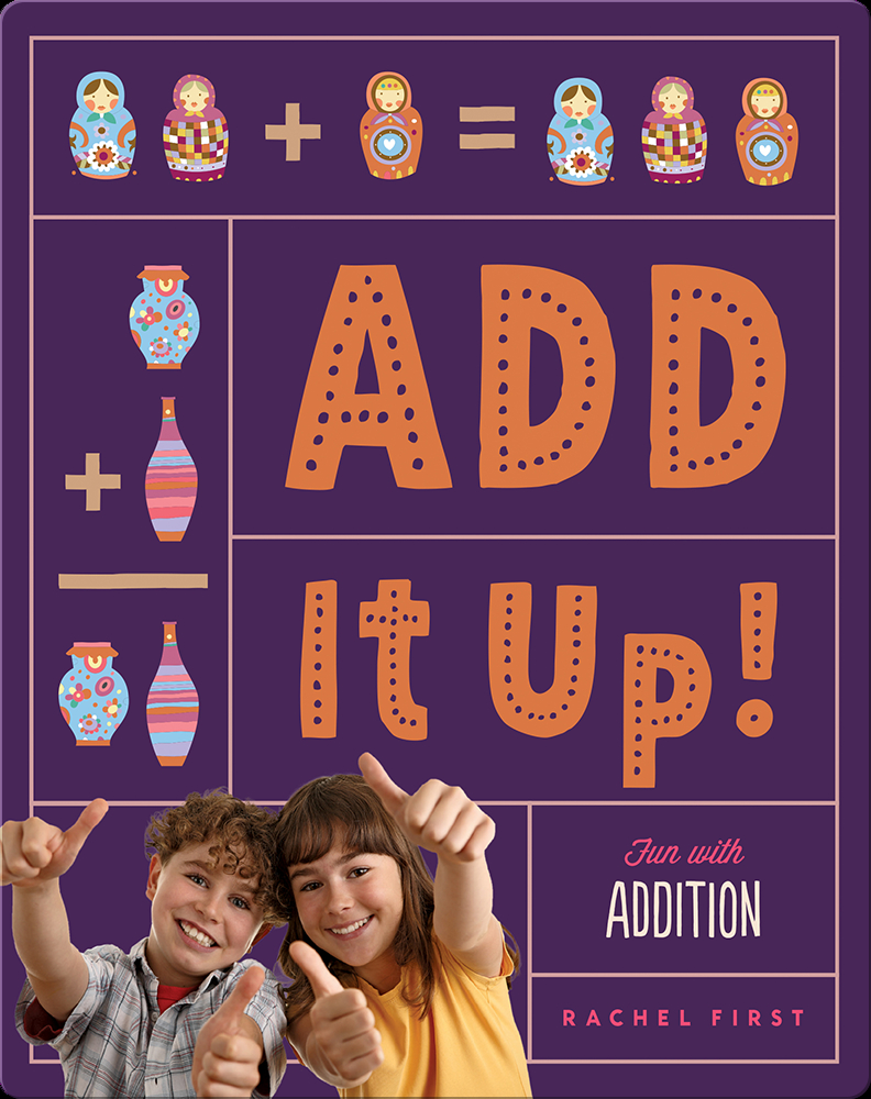 Add It Up! Fun with Addition Book by Rachel First | Epic