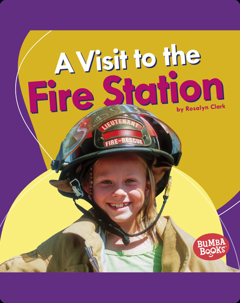 A Visit to the Fire Station Book by Rosalyn Clark | Epic