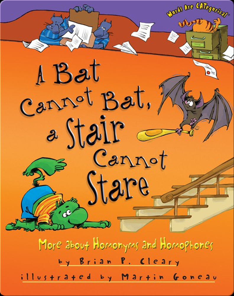 A Bat Cannot Bat, a Stair Cannot Stare More about Homonyms and Homophones Book by Brian P