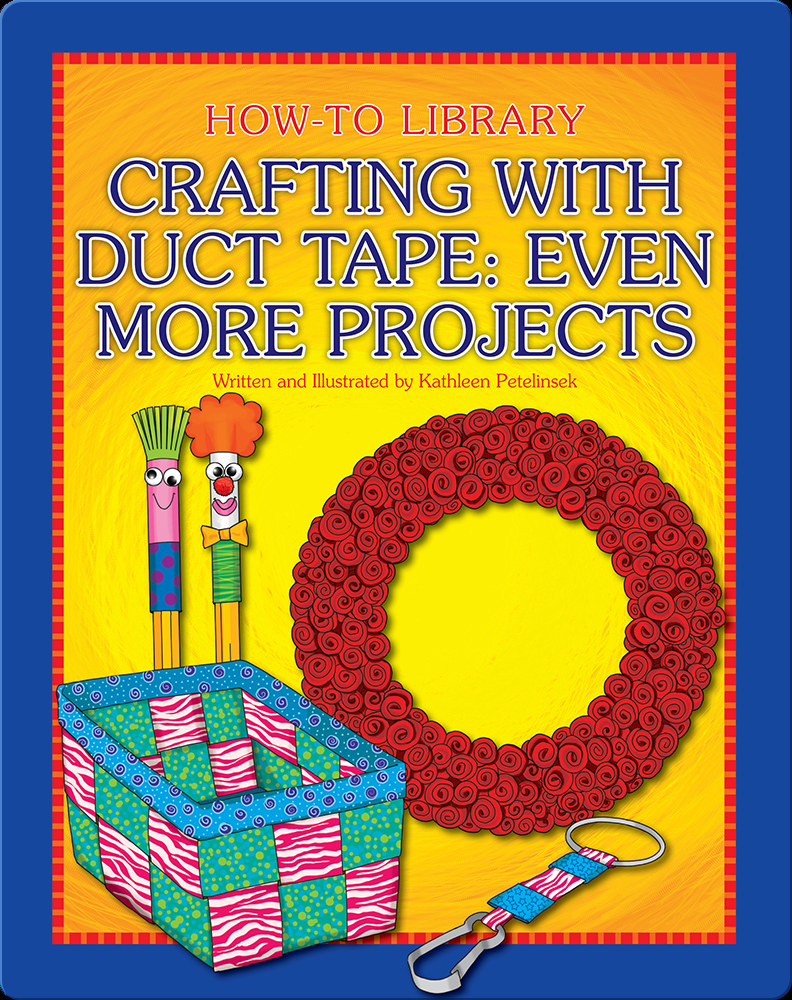 Crafting with Duct Tape: Even More Projects Book by Kathleen