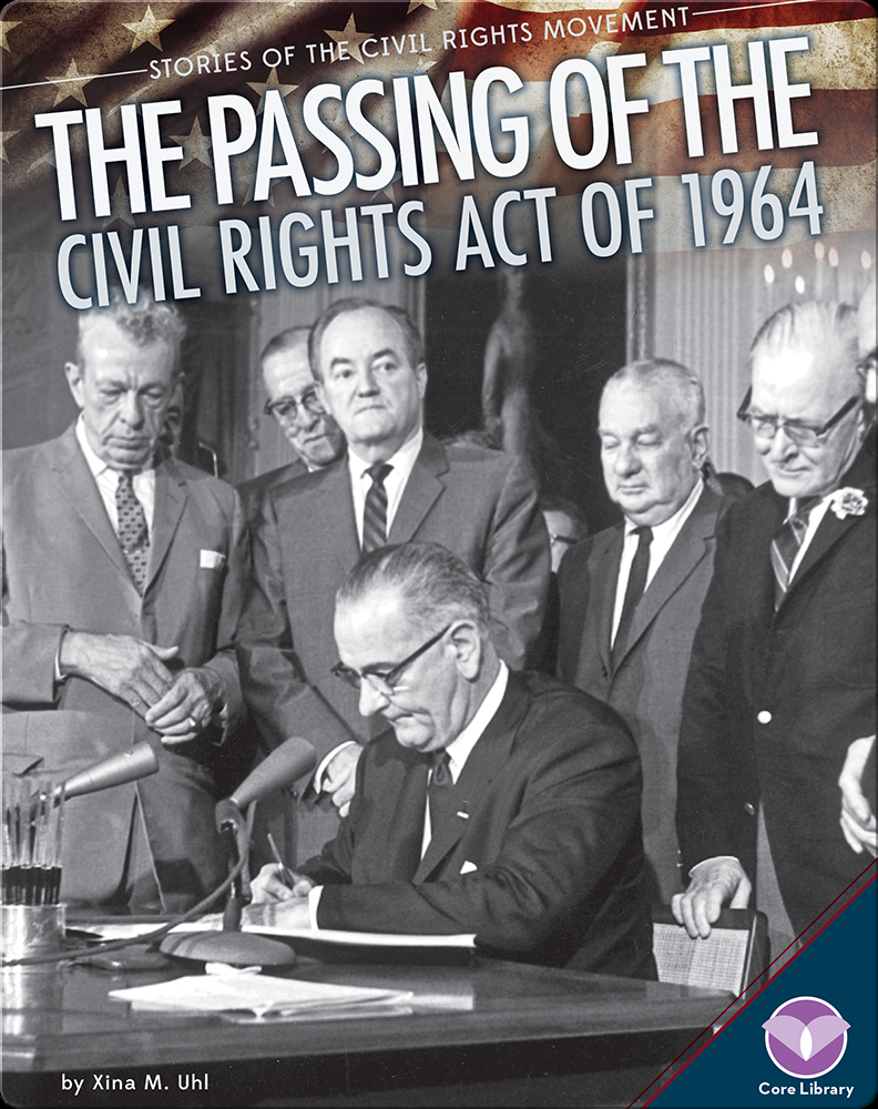 The Passing of the Civil Rights Act of 1964 Book by Xina M. Uhl | Epic