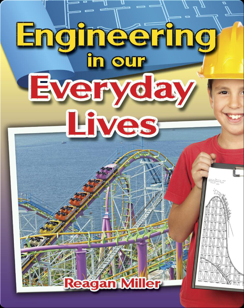 Engineering in Our Everyday Lives Book by Reagan Miller | Epic
