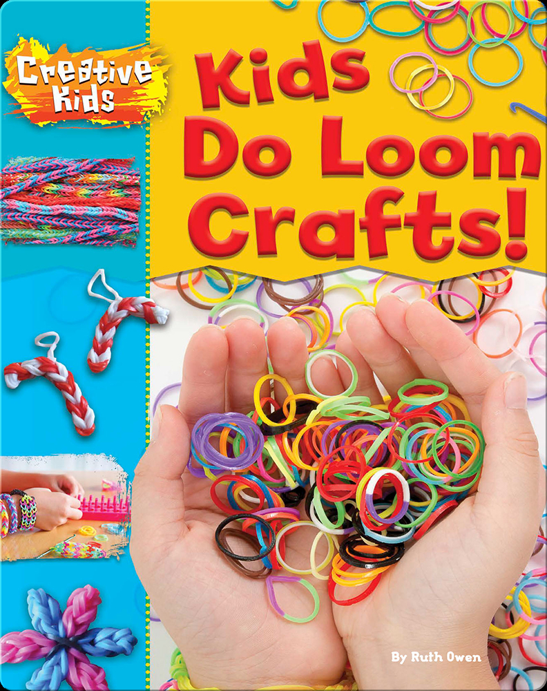 Kids Do Loom Crafts! Book by Ruth Owen | Epic
