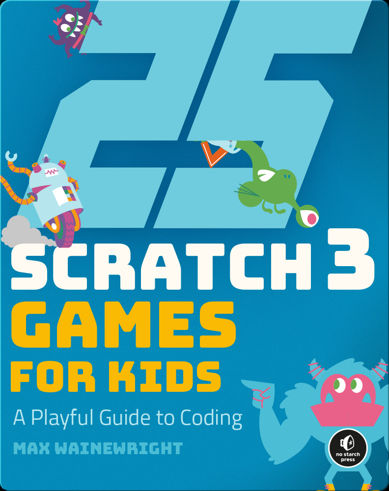 25 Scratch 3 Games for Kids Book by Max Wainewright | Epic