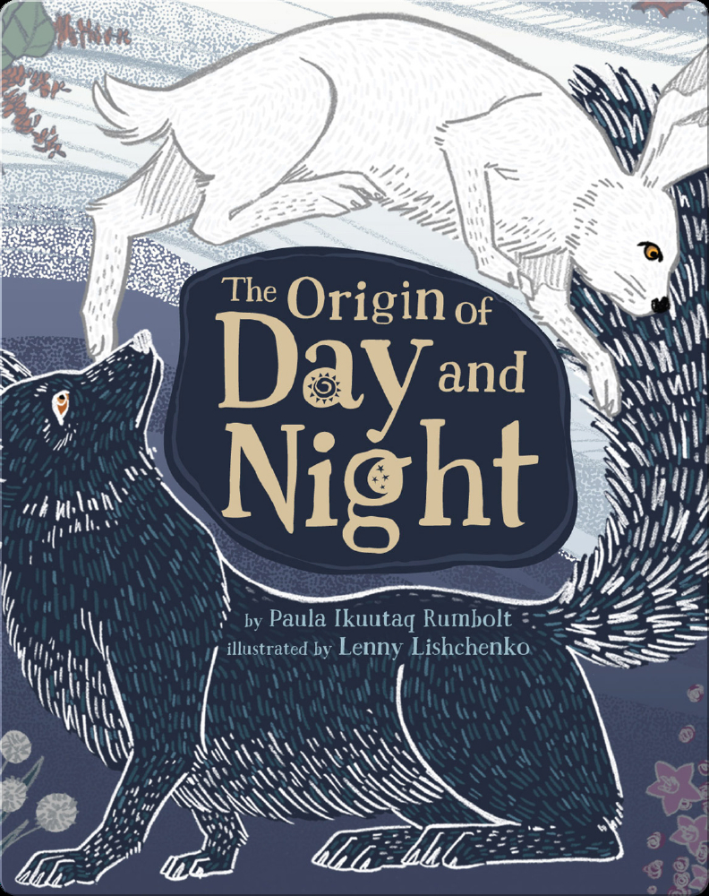 The Origin of Day and Night by Paula Ikuutaq Rumbolt, illustrated by Lenny  Lishchenko