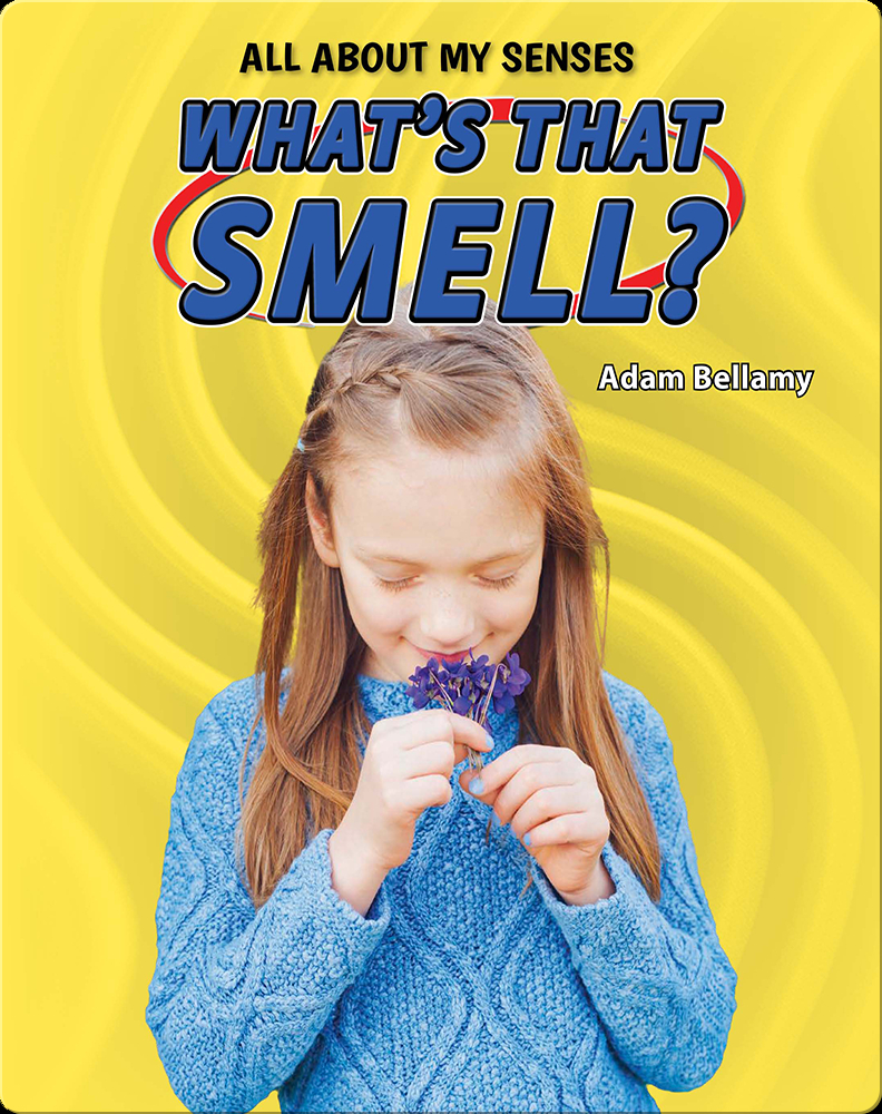 All About My Senses: What's That Smell? Book by Adam Bellamy | Epic