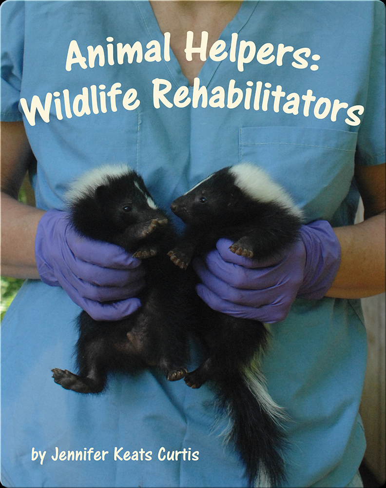 Animal Helpers: Wildlife Rehabilitators Book by Jennifer Keats Curtis ...