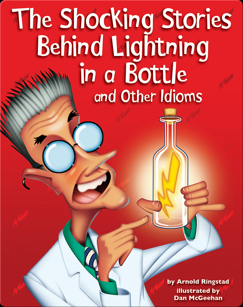 The Shocking Stories Behind Lightning in a Bottle and Other Idioms Book