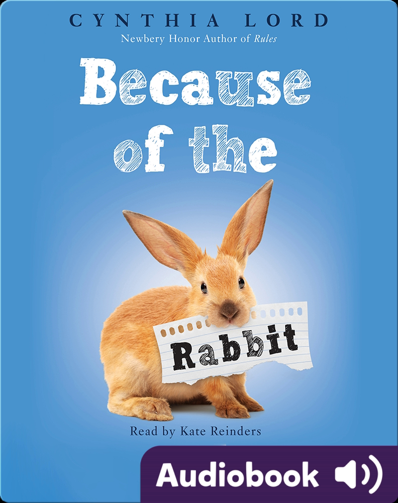 Because of the Rabbit Children's Audiobook by Cynthia Lord | Explore this  Audiobook | Discover Epic Children's Books, Audiobooks, Videos & More