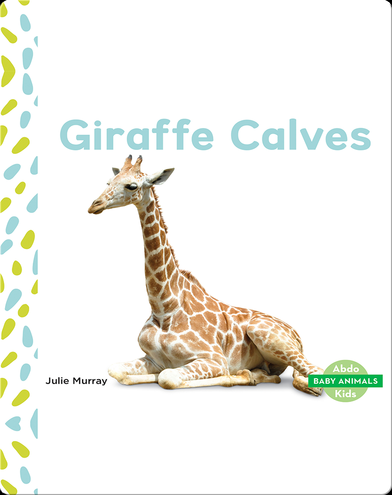 Baby Animals: Giraffe Calves Book by Julie Murray | Epic