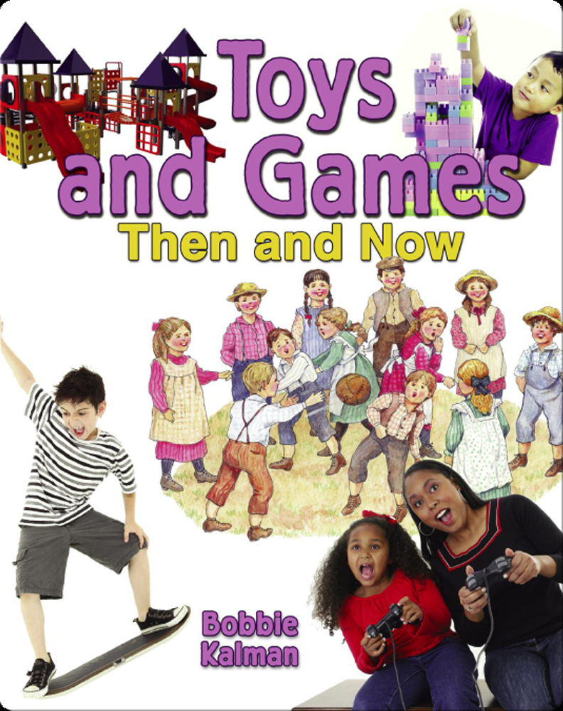 Toys and Games Then and Now Book by Bobbie Kalman Epic
