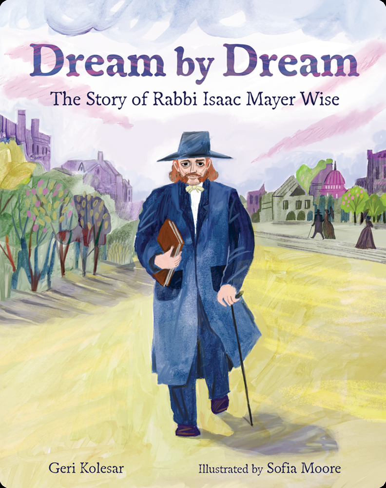 Dream by Dream: The Story of Rabbi Isaac Mayer Wise Book by Geri ...