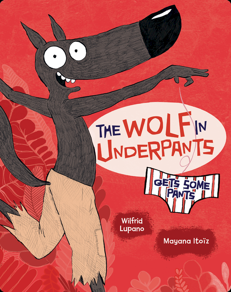 The Wolf in Underpants Gets Some Pants Book by Wilfrid Lupano