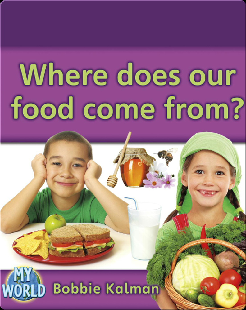 Where Does Our Food Come From? Book By Bobbie Kalman 