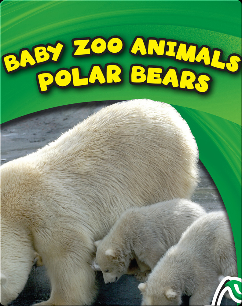 Baby Zoo Animals: Polar Bears Book by Josh Gregory | Epic