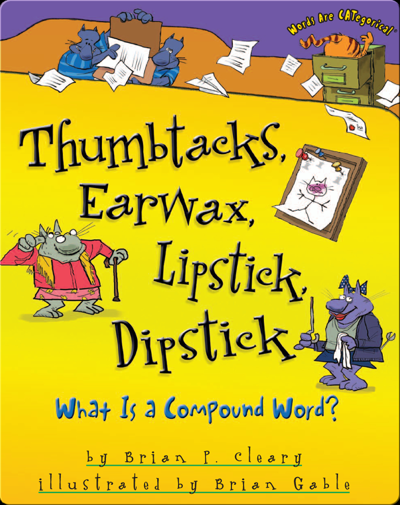 Thumbtacks, Earwax, Lipstick, Dipstick What Is a Compound Word? Book