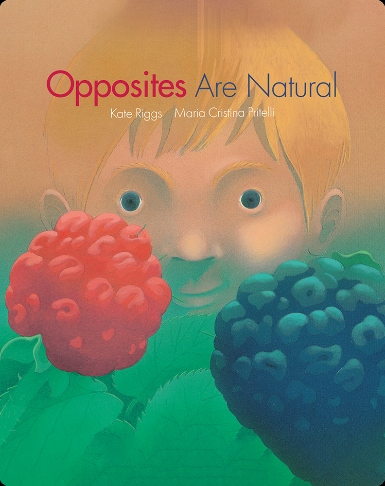 Opposites Are Natural Book by Kate Riggs | Epic