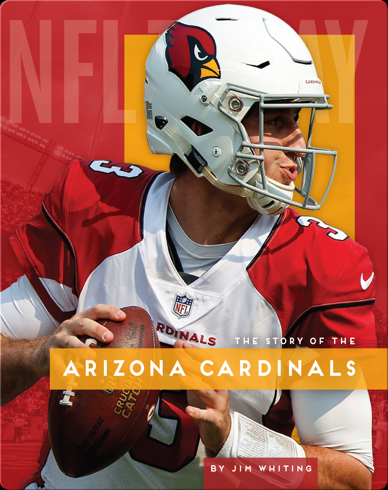 The Story of the Arizona Cardinals Book by Jim Whiting