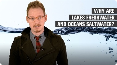 Why Are Lakes Freshwater and Oceans Saltwater?