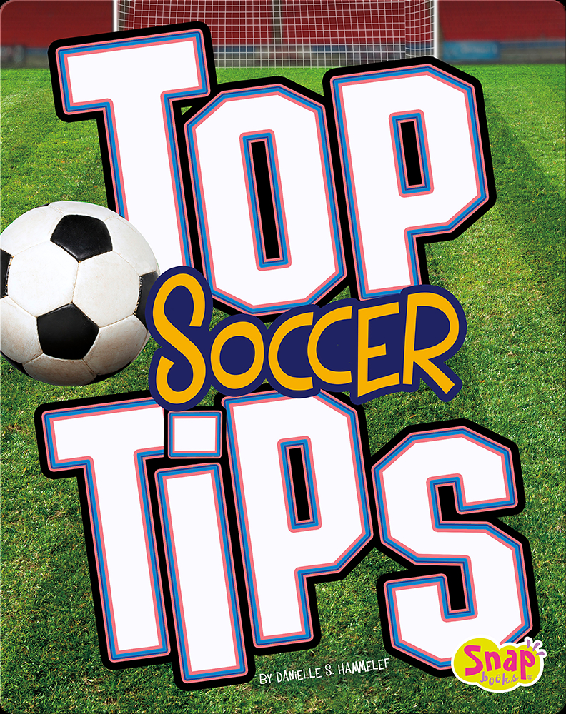 Top Soccer Tips Book by Danielle S. Hammelef Epic