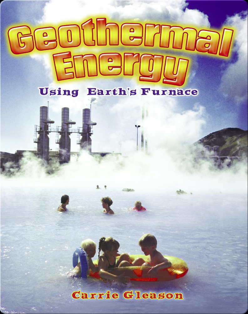 Geothermal Energy: Using Earth's Furnace Book by Carrie Gleason | Epic