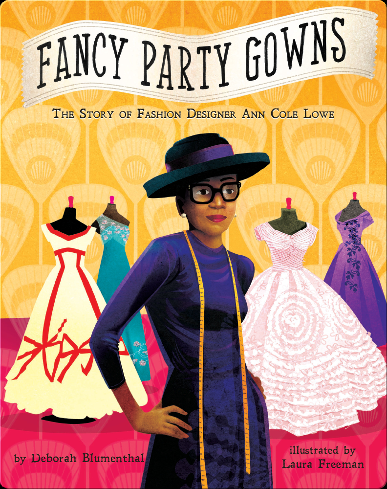 Fancy Party Gowns: The Story of Fashion Designer Ann Cole Lowe Book by  Deborah Blumenthal