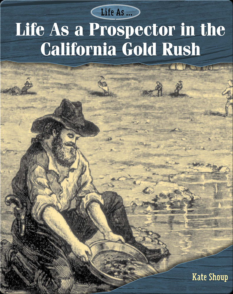 A Day in the Life of a California 49er - Gold Prospectors