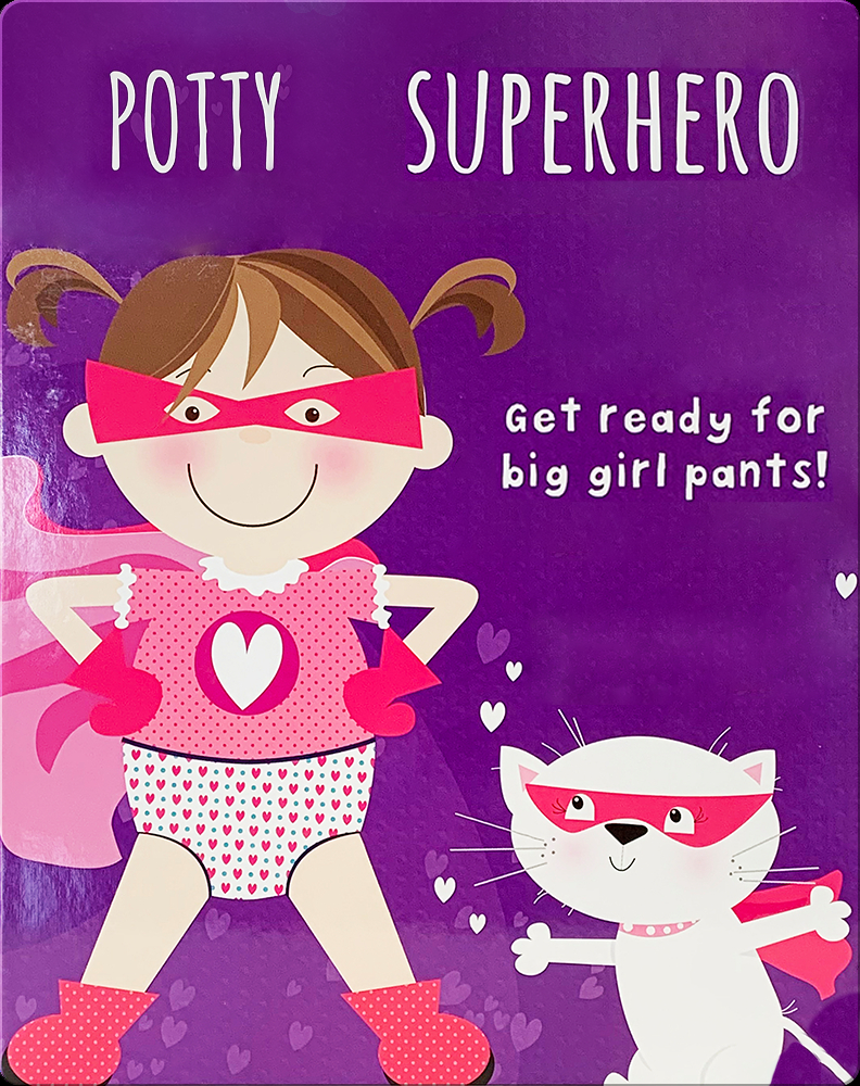 Potty Superhero Get Ready for Big Girl Pants! Book by Parragon Books