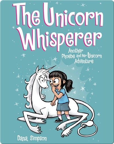 The Unicorn Whisperer: Another Phoebe and Her Unicorn Adventure