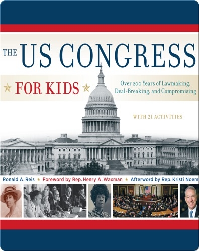 US Congress for Kids: Over 200 Years of Lawmaking, Deal-Breaking, and Compromising, with 21 Activities