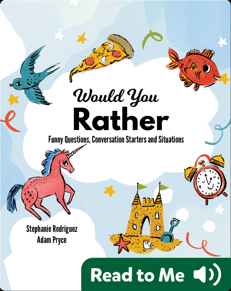 100 Would You Rather Questions For Kids To Get Them Talking