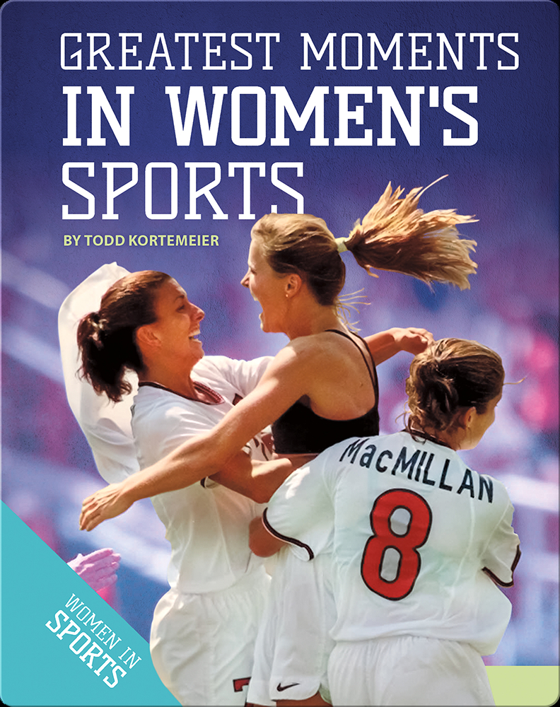 Greatest Moments in Women's Sports Book by Todd Kortemeier Epic