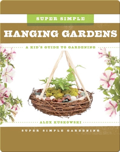Super Simple Hanging Gardens: A Kid's Guide to Gardening