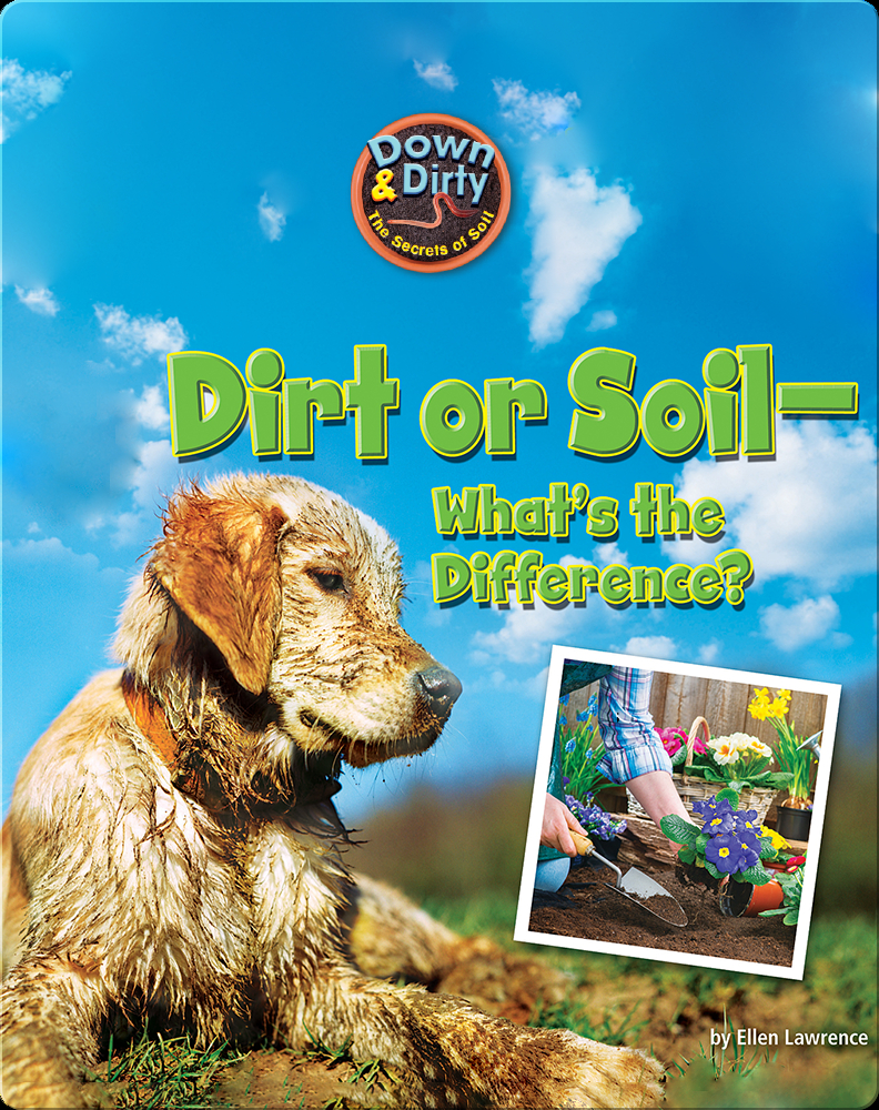 Dirt or Soil - What's the Difference? Book by Ellen Lawrence