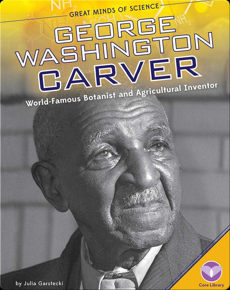 George Washington Carver: World-Famous Botanist and Agricultural ...