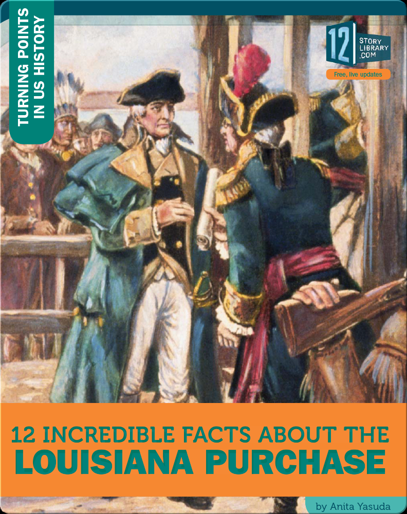12 Incredible Facts About The Louisiana Purchase Book by Anita Yasuda