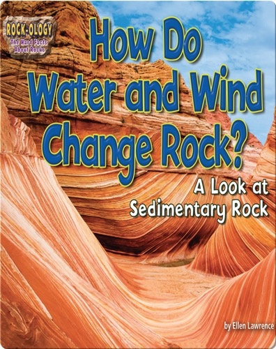 How Do Water and Wind Change Rock?