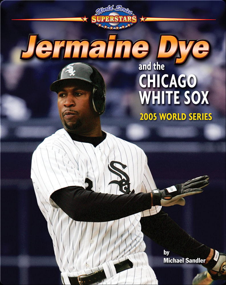 Jermaine Dye and the Chicago White Sox: 2005 World Series Book by